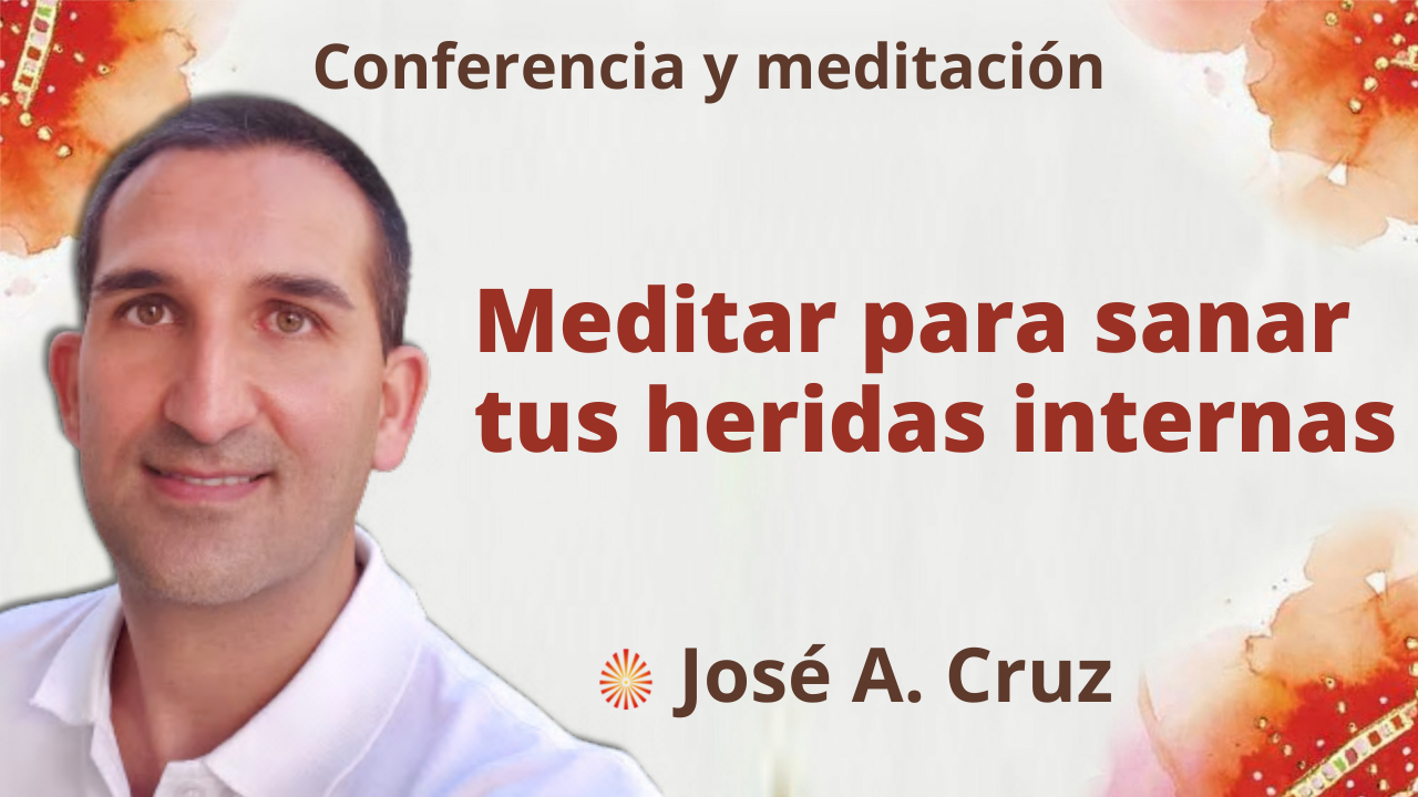 Meditación y conferencia: “Meditar para sanar sus heridas internas” (29 Septiembre 2021)