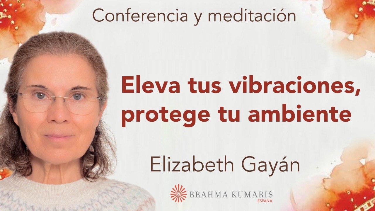 28 Marzo 2026  Meditación y conferencia: Eleva tus vibraciones, protege tu ambiente