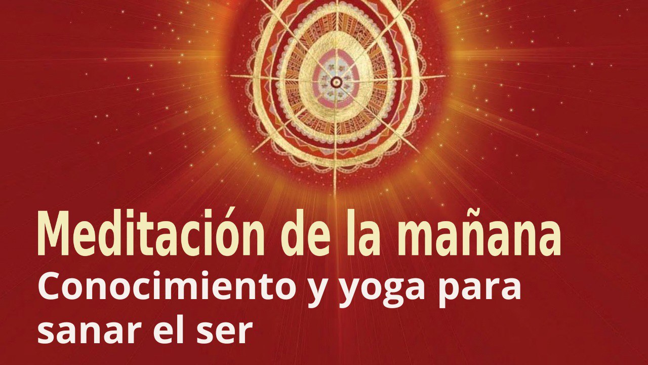 Meditación de la mañana:  Conocimiento y yoga para sanar el ser , por José María Barrero (19 Noviembre 2022)