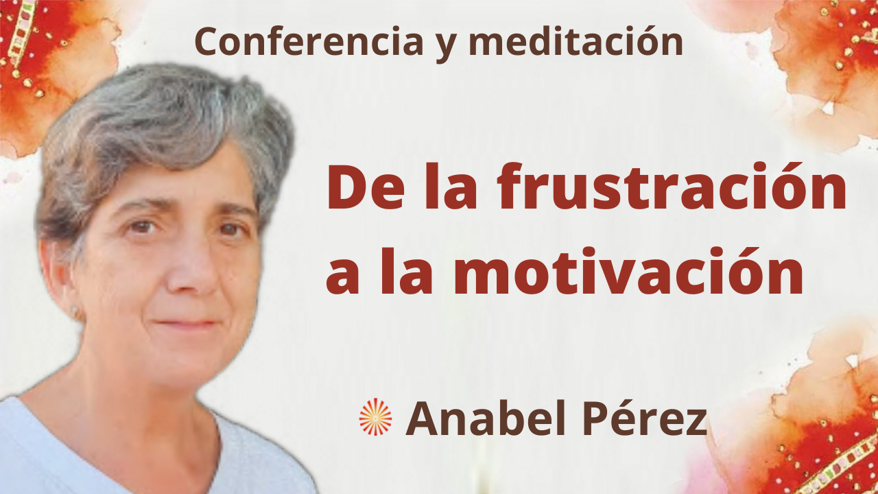 7 Octubre 2021 Meditación y conferencia: De la frustración a la motivación