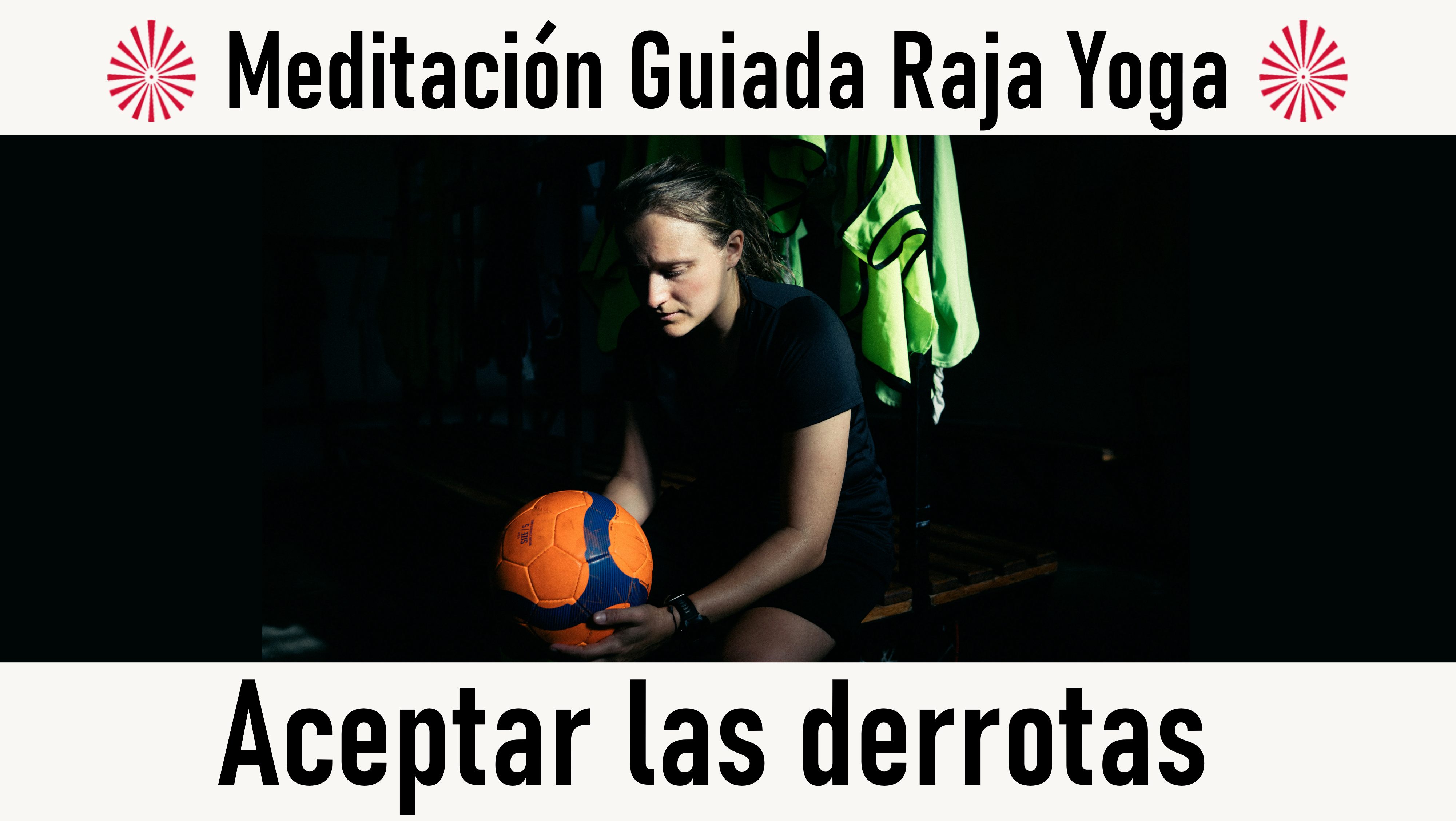 Meditación Raja Yoga: Aceptar las derrotas (30 Octubre 2020) On-line desde Madrid