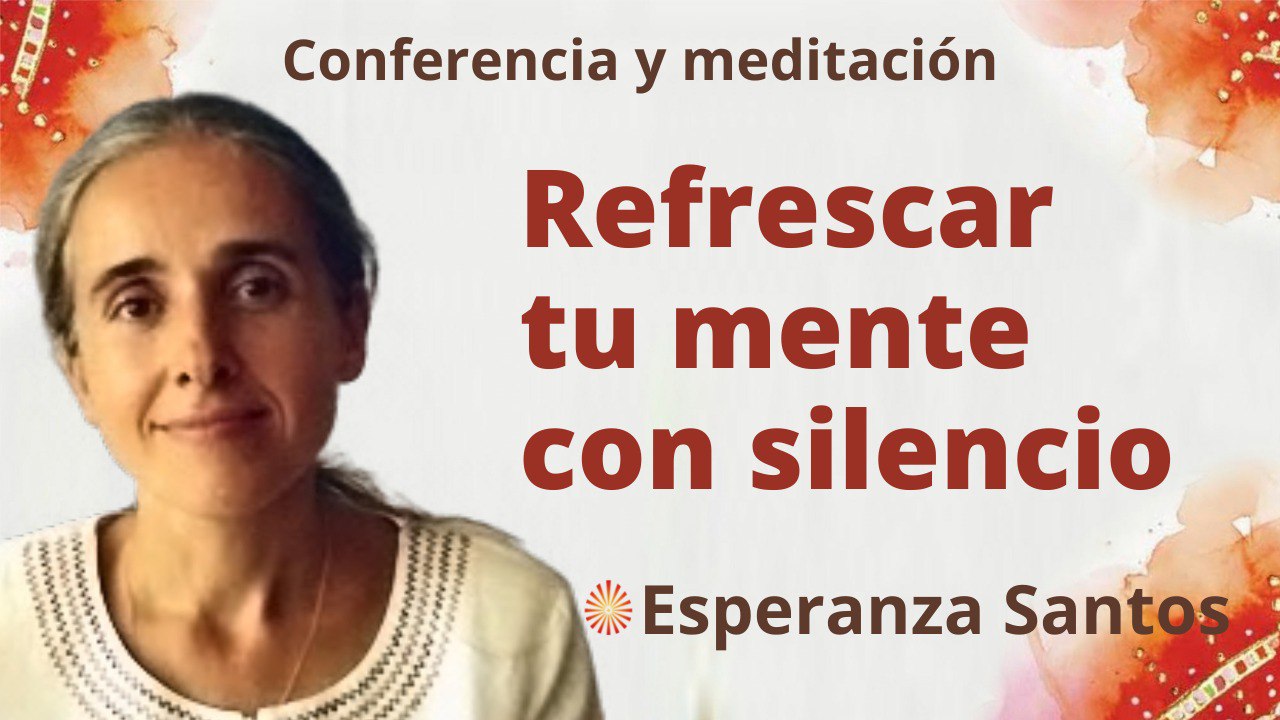 10 Agosto 2022 Meditación y conferencia: Refrescar tu mente con silencio