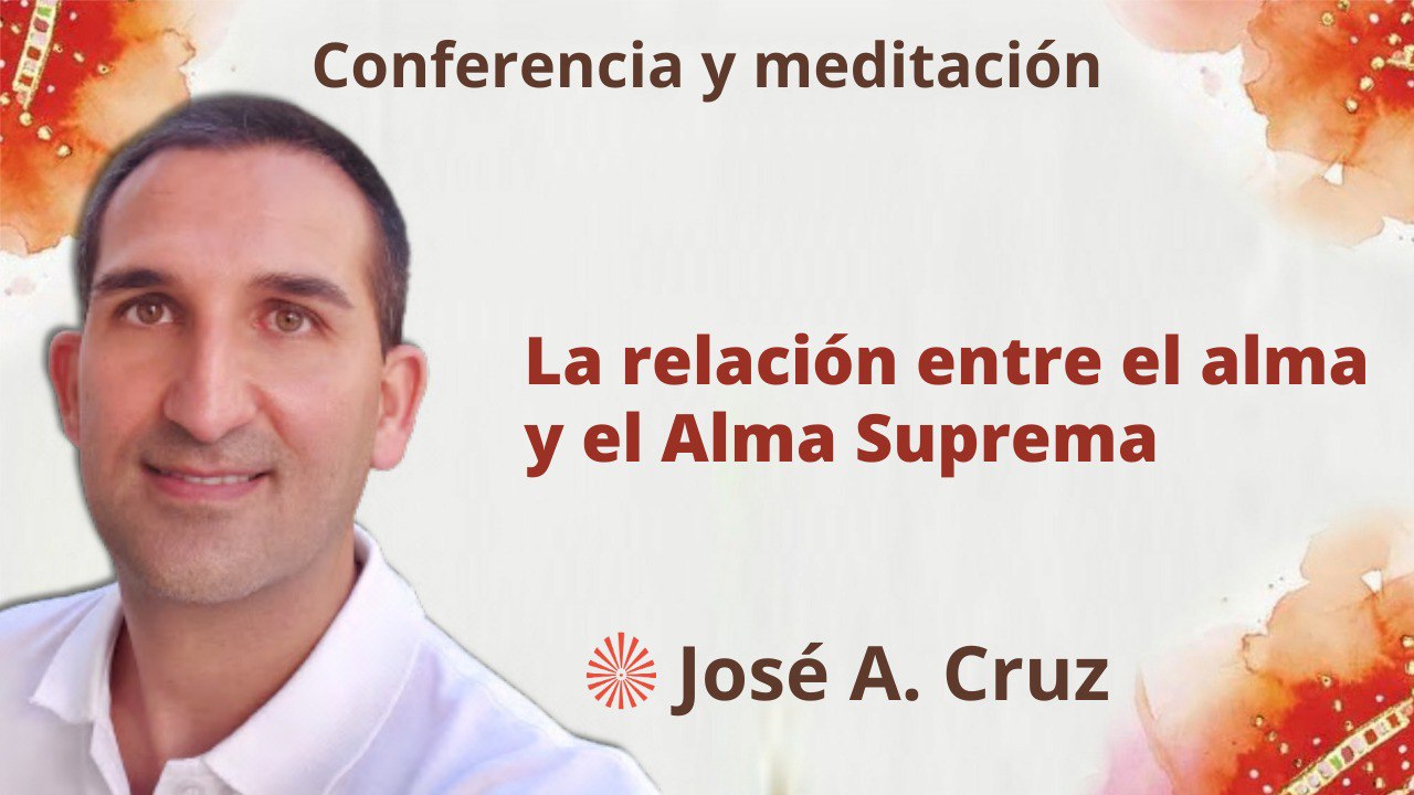 14 Junio 2023 Meditación y conferencia: La relación entre el alma y el Alma Suprema