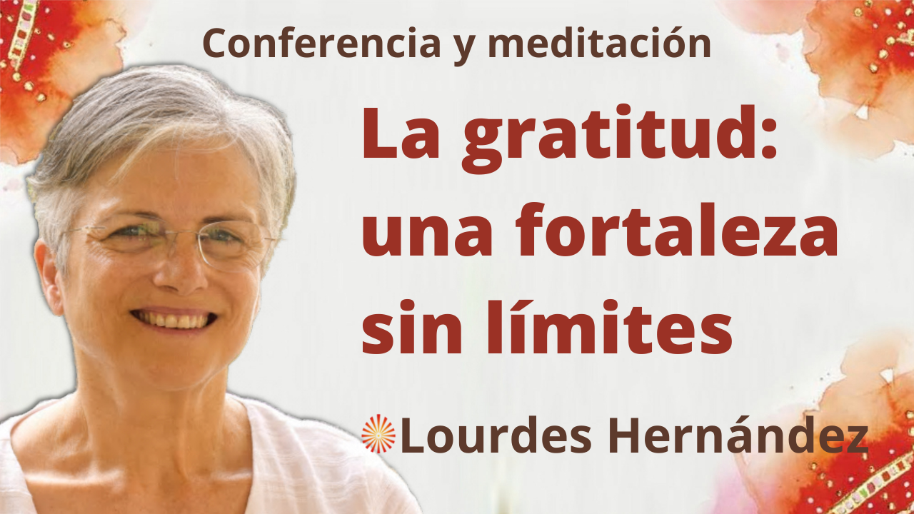 Meditación y conferencia: La gratitud una fortaleza sin límites (25 Noviembre 2021)