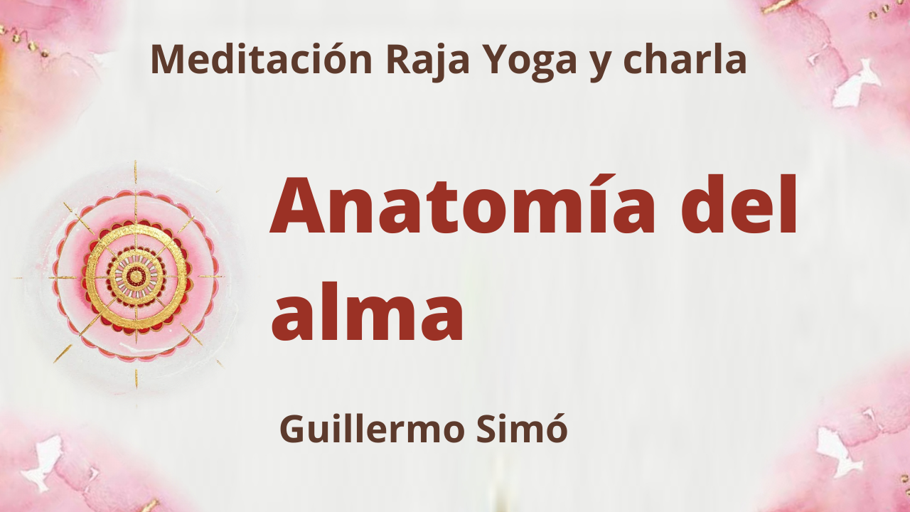 20 Julio 2021 Meditación Raja Yoga y charla:  Anatomía del alma