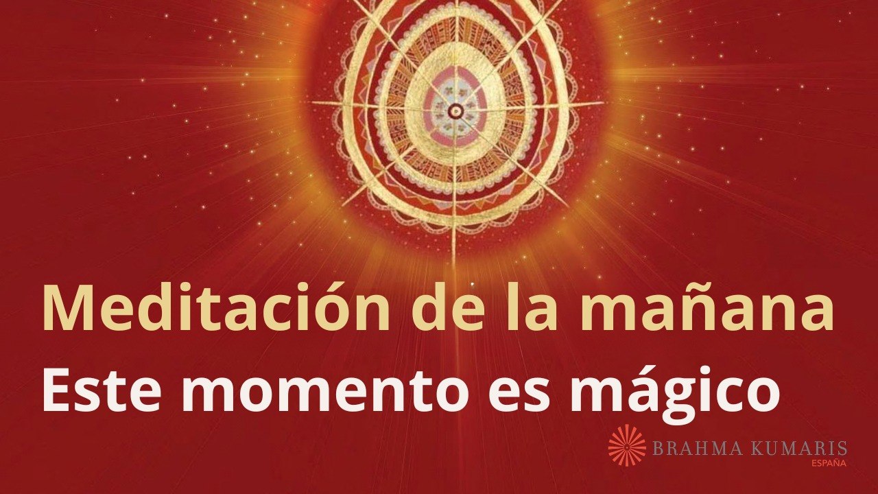 Meditación de la mañana:  Este momento es mágico, con Esperanza Santos
