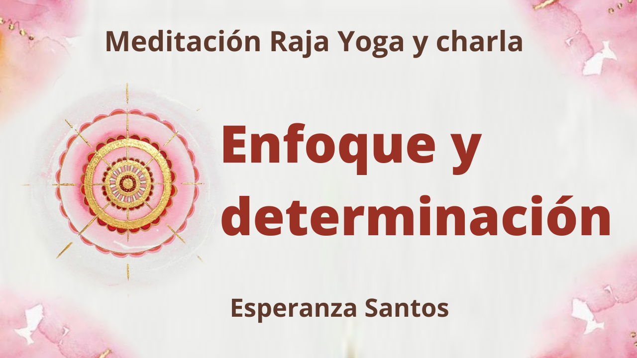 Meditación Raja Yoga y charla: Enfoque y determinación (31 Marzo 2021) On-line desde Sevilla