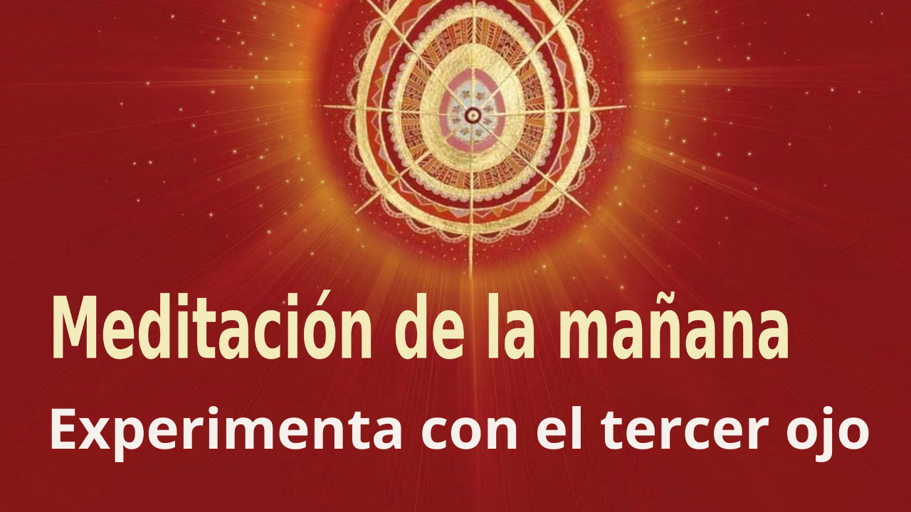 Meditación Raja Yoga de la mañana: Experimenta con el tercer ojo (19 Abril 2021)