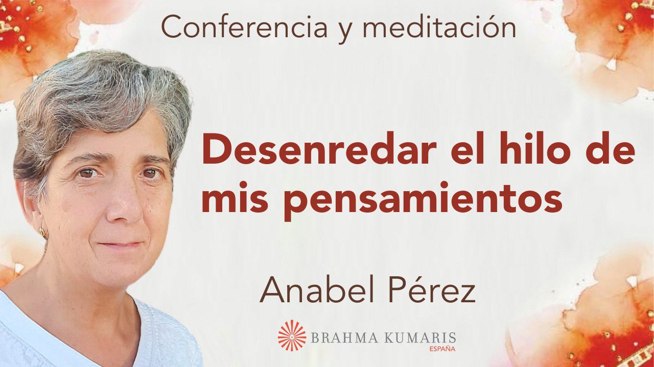 8 Julio 2024 Meditación y conferencia:  Desenredar el hilo de mis pensamientos