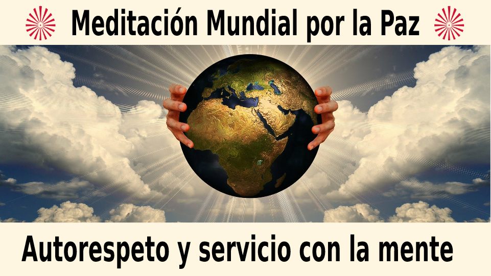 20 Diciembre 2020  Meditación mundial por la Paz: Autorespeto y servicio con la mente