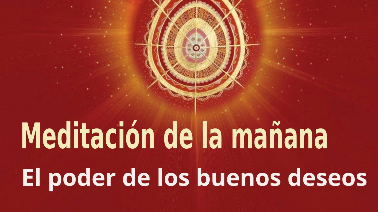 Meditación de la mañana:  El poder de los buenos deseos, con Guillermo Simó (5 Junio 2023)