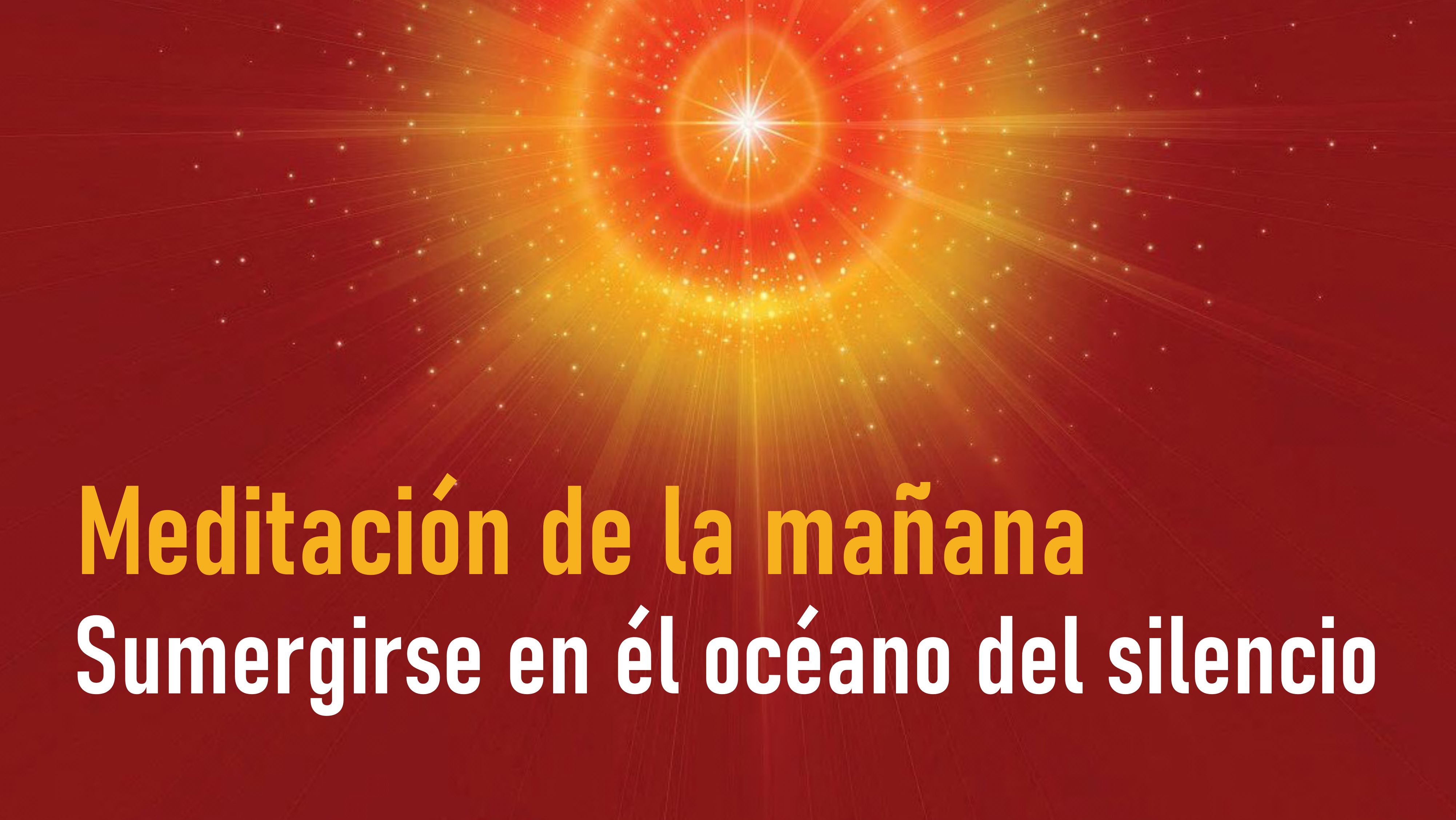 Meditación de la Mañana: Sumergirse en él océano del silencio ( 27 Mayo 2020)