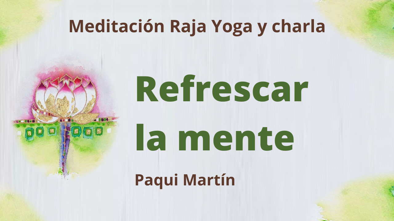 2 Febrero 2021  Meditación Raja Yoga y charla: Refrescar la mente