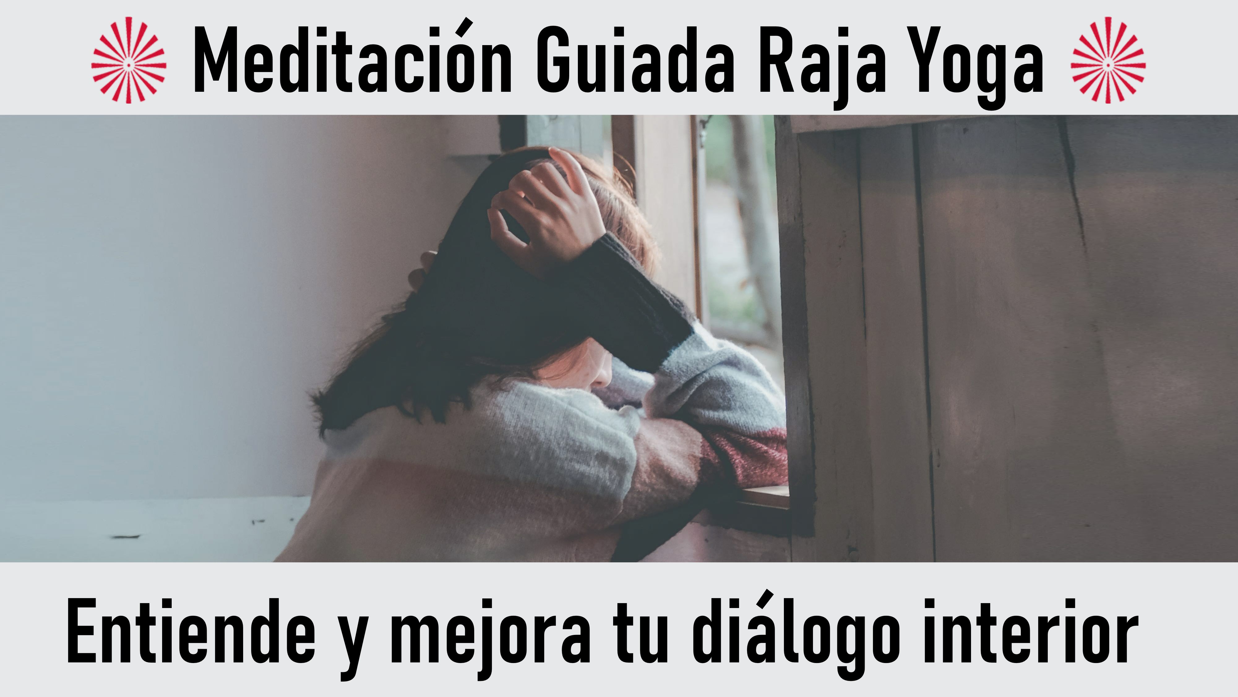 Meditación Raja Yoga: Entiende y mejora tu diálogo interior (15 Octubre 2020) On-line desde Mallorca