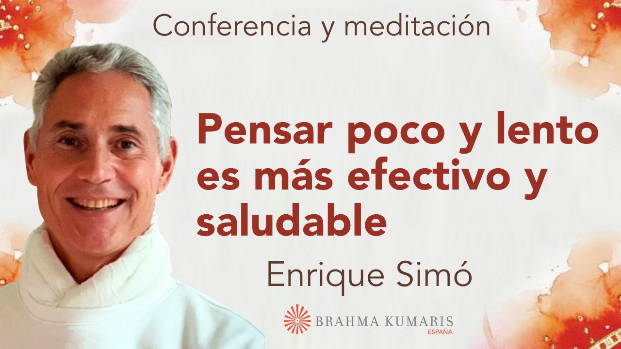 25 Julio 2025  Meditación y conferencia: Pensar poco y lento es más efectivo y saludable
