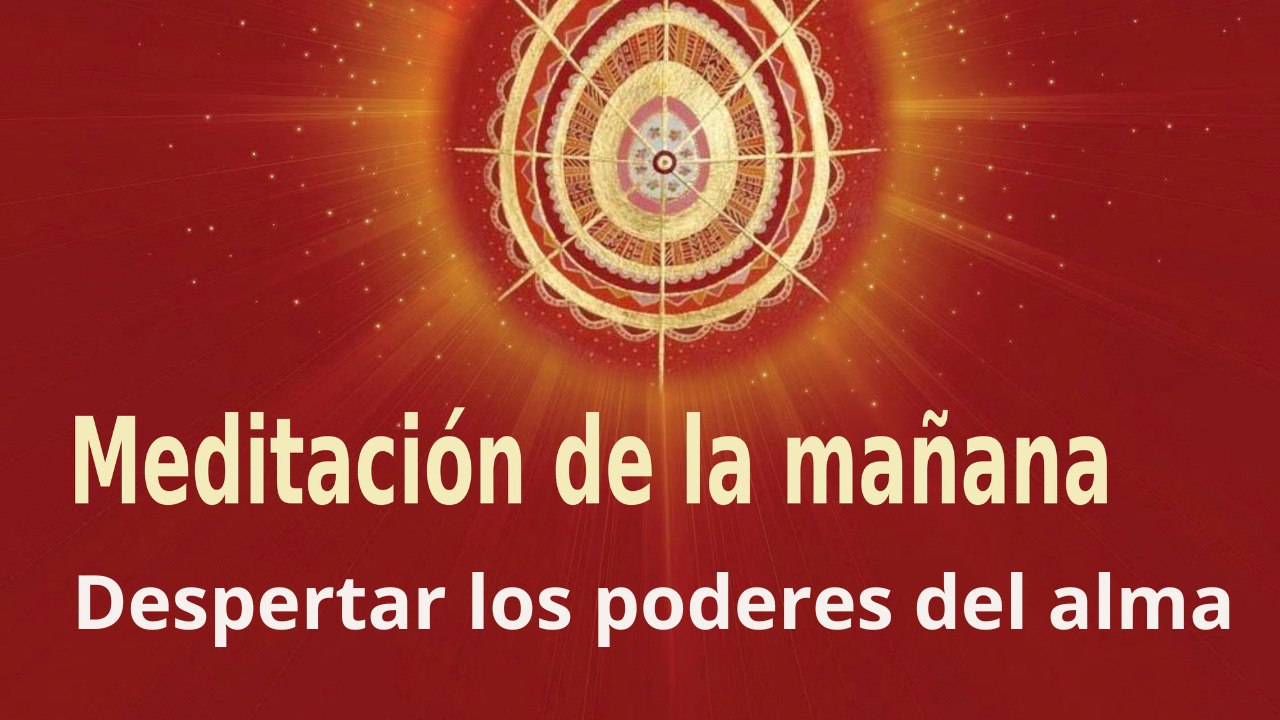 Meditación de la mañana: Despertar los poderes del alma , con María Moreno (28 Julio 2022)