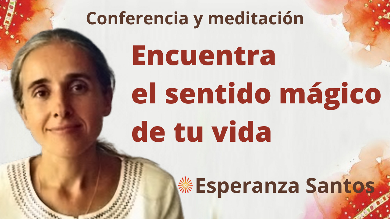 12 Enero 2022 Meditación y conferencia: Encuentra el sentido mágico de tu vida