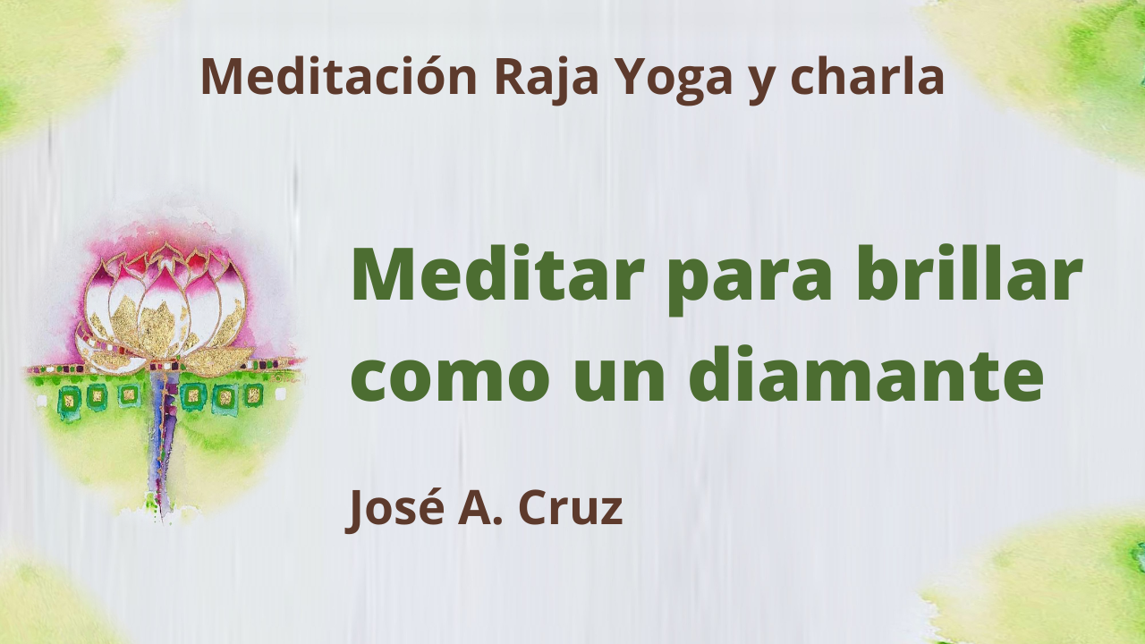 4 Agosto 2021 Meditación Raja Yoga y charla: Meditar para brillar como un diamante